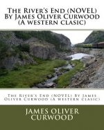 The River's End (NOVEL) By James Oliver Curwood (A western clasic)