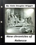 New Chronicles of Rebecca. by Kate Douglas Wiggin (Children's Classics) (Illustrated)
