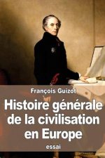 Histoire générale de la civilisation en Europe: depuis la chute de l'empire romain jusqu'? la Révolution française