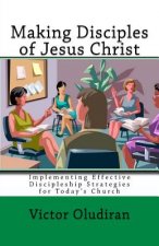Making Disciples of Jesus Christ: Implementing Effective Discipleship Strategies for Today's Church