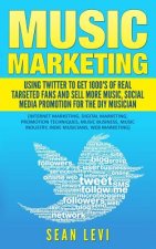 Music Marketing: Using Twitter To Get 1000's of Real Targeted Fans: Sell More Music, Social Media Promotion for The DIY Musician: Music