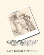 A cathedral courtship, and Penelope's English experiences(1893) BY Kate Douglas