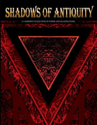 Shadows of Antiquity: A vampire's collection of poems and illustrations