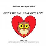 Oswin the Owl Learns to Love: Fruit of the Spirit Book 1
