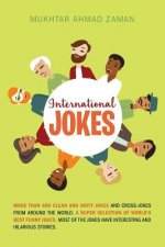International Jokes: More Than 600 Clean And Dirty Jokes And Cross-Jokes From Around The World. A Super Selection Of World's Best Funny Jok