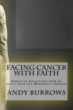 Facing Cancer with Faith: Christian reflections from my battle with non-Hodgkin's lymphoma