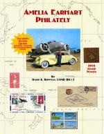 Amelia Earhart Philately (Enlarged Second Edition): The World's First Book on Amelia Earhart Philately