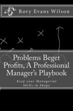 Problems Beget Profits: A Professional Manager's Playbook