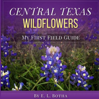 Central Texas Wildflowers: A Baby's First Field Guide Book