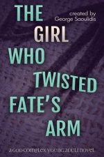 The Girl Who Twisted Fate's Arm: A God Complex Young Adult Novel