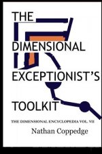 The Dimensional Exceptionist's Toolkit: The Subtle Treatise on Exceptions, Pseudology, Semiology, and Philosophical Logistics; The Dimensional Encyclo