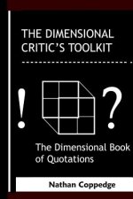 The Dimensional Critic's Toolkit: or, A Dimensional Book of Quotations; Or, The Sourceless Sourcebook Also Called: The Neo-Classical Classicism, The S