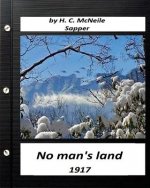 No man's land (1917) by H. C. McNeile (Sapper) (Classics)