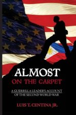 Almost on the Carpet: A Guerilla's Account of the Second World War (black and white version)