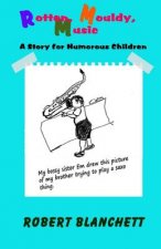Rotten, Mouldy, Music: A story for humorous children