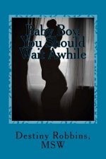 Baby Boy, You Should Wait Awhile