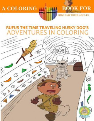 Rufus the Time Traveling Husky Dog's Adventures in Coloring book: A Coloring Book for Kids and their Adults: 12 Historically Sized Fun Coloring Pages
