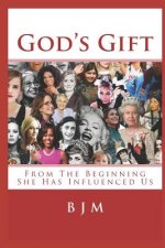God's Gift: From The Beginning She Has Influenced Us