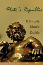 Plato's Republic: A Simple Man's Guide