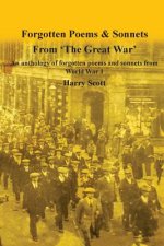 World War 1 Forgotten Poems & Sonnets: An anthology of forgotten poems and sonnets from 'The Great War'