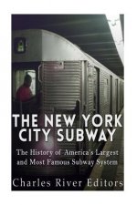 The New York City Subway: The History of America's Largest and Most Famous Subway System