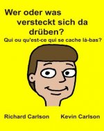 Wer oder was versteckt sich da drüben? Qui ou qu'est-ce qui se cache l?-bas?: Kinderbuch mit Bildern Deutsche/Französisch Zweisprachige Ausgabe (Germa