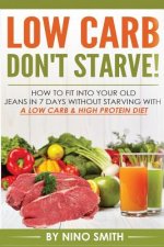 Low Carb: Don't starve! How to fit into your old jeans in 7 days without starvin