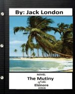 The Mutiny of the Elsinore (1914) NOVEL By: Jack London (World's Classics)