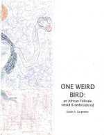 One Weird Bird: An African Folktale Retold and Embroidered