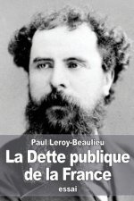 La Dette publique de la France: Les origines, le développement de la dette et les moyens de l'atténuer