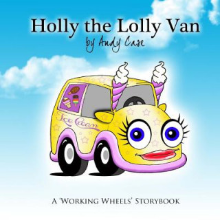 Holly the Lolly Van: A 'Working Wheels' storybook