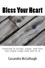Bless Your Heart: Learning to accept, enjoy, and love the single stage that you're in
