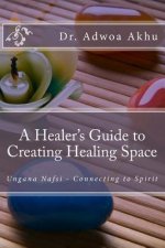 A Healer's Guide to Creating Healing Space: Ungana Nafsi - Connecting to Spirit