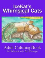 IceKat's Whimsical Cats Adult Coloring Book for Relaxation & Art Therapy
