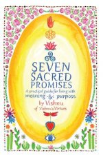 Seven Sacred Promises: A Practical Guide for Living with Meaning and Purpose