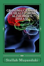 Grandma/Grandpa Be Healed from Alzheimer's Disease: Salvation from Neurological Disseases