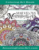 Marvelous Mandalas Coloring Art Book: Coloring Book for Adults Featuring Beautiful Mandala Designs and Illustrations (Amazing Color Art)