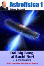 ASTROFISICA 1 - Bianco e nero: Relativita', ristretta e generale, Modello Standard, Stelle di neutroni, Buchi Neri, Radiazione di fondo, Onde gravita
