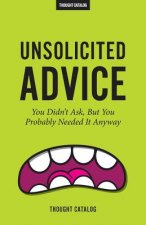 Unsolicited Advice: You Didn't Ask, But You Probably Needed It Anyway