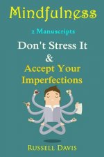 Mindfulness: 2 Manuscripts - Don't Stress It, Accept Your Imperfections