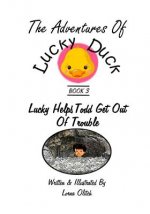 Adventures With Lucky Duck Book 3: Lucky Duck Helps Todd