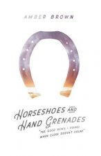 Horseshoes and Hand Grenades: The Good News I Found When Close Doesn't Count