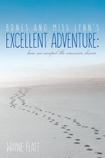 Bones and Miss Lynn's Excellent Adventure: : How We Escaped the American Dream