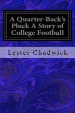 A Quarter-Back's Pluck A Story of College Football