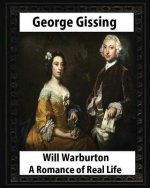Will Warburton (1905). by George Gissing (novel): Will Warburton: A Romance of Real Life was George Gissing's last novel