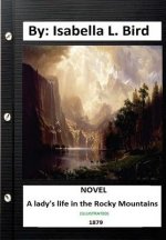 A Lady's Life in the Rocky Mountains. (1879) NOVEL (Illustrated)
