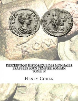Description historique des monnaies frappées sous l'Empire romain Tome IV: Communément appellées médailles impériales