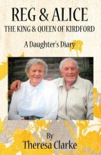 Reg & Alice: The King & Queen of Kirdford: A Daughter's Diary