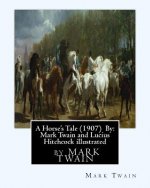 A Horse's Tale (1907) By: Mark Twain and Lucius Hitchcock illustrated: Lucius Hitchcock (American, 1868 - 1942)