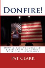 Donfire!: Donald Trump's Scorched-Earth Campaign Against American Complacency
